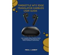 TIMEKETTLE WT2 EDGE TRANSLATOR EARBUDS USER GUIDE: Learn Complete Setup, Translation Modes, Troubleshooting & Real Approach For Perfect Multilingual Communication