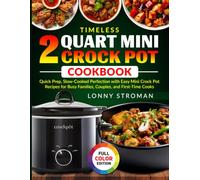 Timeless 2 Quart Mini Crock Pot Cookbook: Quick Prep, Slow-Cooked Perfection with Easy Mini Crock Pot Recipes for Busy Families, Couples, and First-Time Cooks