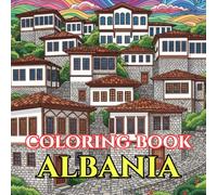 Timeless Albania | A Journey Through Mountains, Stone Cities & Living Traditions: An Intricate Adult Coloring Book Celebrating Albanian Culture, ... Beauty (Adult Coloring Book. World Series.)
