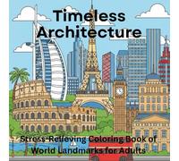 Timeless Architecture: Stress-Relieving Coloring Book of World Landmarks for Adults: 50 Simple Stress-Relieving Iconic Buildings for Mindfulness & ... Structures for Calm, Focus & Peaceful Escape