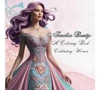 Timeless Beauty: A Coloring Book Celebrating Women: Art to Color, Beauty to Feel