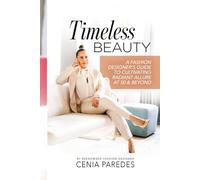 Timeless Beauty:: A Guide to Cultivating Radiant Allure at 50 & Beyond (The Timeless Beauty Collection: The Cenia Fit Method)