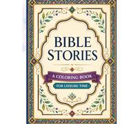 Timeless Bible Stories A Relaxing Coloring Book: Beautiful Biblical Scenes to Color and Enjoy