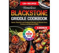 Timeless Blackstone Griddle Cookbook: Quick, Flavorful, and Foolproof Recipes to Elevate Every Cookout and Backyard BBQ