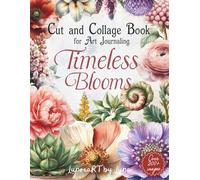 Timeless Blooms Botanical and Floral Ephemera Collage Book: Floral and Plant Images for Cardmaking, Junk Journals, Scrapbooking, and Paper Crafts
