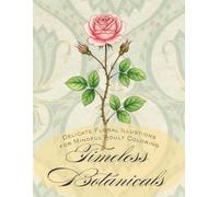 Timeless Botanicals: Delicate Floral Illustrations for Mindful Adult Coloring (adult coloring book for women)