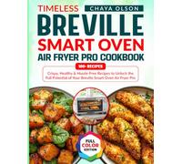 Timeless Breville Smart Oven Air Fryer Pro Cookbook: Crispy, Healthy & Hassle-Free Recipes to Unlock the Full Potential of Your Breville Smart Oven Air Fryer Pro