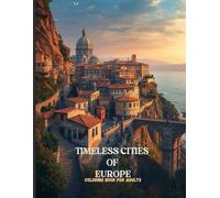 Timeless Cities of Europe: A Luxury Adult Coloring Book of Grand Cathedrals, Cliffside Villages, and Historic Old-World Streets