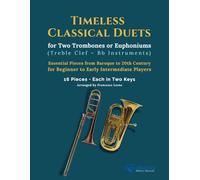 Timeless Classical Duets for Bb Trombone or Euphonium (Treble Clef): 16 Pieces in Two Keys for Beginner to Intermediate Players - Flexible Duet Repertoire for Lessons, School Band, and Performance