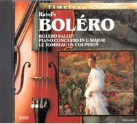 Timeless Classics: Ravel's Bolero / Ballet / Piano Concerto in G Major / Le Tombeau De Couperin
