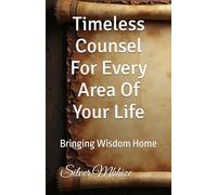 Timeless Counsel For Every Area Of Your Life: Bringing Wisdom Home