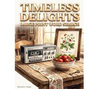 Timeless Delights: Large Print Word Search Puzzles for Seniors: Keep Your Mind Sharp with Relaxing and Nostalgic Themes