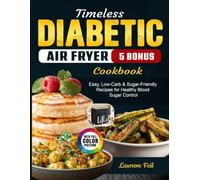 Timeless Diabetic Air Fryer Cookbook: Easy, Low-Carb & Sugar-Friendly Recipes for Healthy Blood Sugar Control