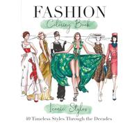 Timeless Dresses, Fashion Coloring Book of Iconic Styles Through the Decades: 40 Hand-Drawn Looks Inspired by Famous Women on Film, Stage & Red Carpet (Fashion Coloring Books)