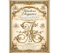 Timeless Elegance: A Monogram Coloring Book Inspired by Textile Art Bringing the Nobility of Fabric Art to Paper (Alphabet, Monograms, Letters, and ... Collection for Art, Craft, and Decoration)