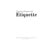 Timeless Elegance of Etiquette: 1 (Mastering Social Etiquette: Skills for Respectful Relations in Modern Life)