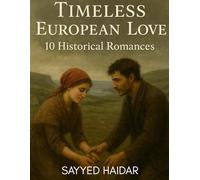 Timeless European Love: 10 Historical Romances: Passionate Tales of Devotion Across Europe’s Past (Love stories series)