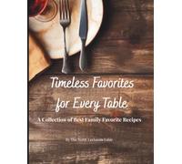 Timeless Favorites for Every Table: A Collection of Best Family Favorite Recipes