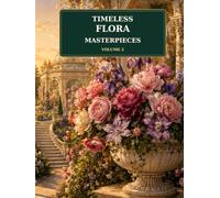 Timeless Flora Masterpieces Volume 2: A Relaxing Botanical Coloring Book for Adults Featuring Elegant Flowers, Vintage Floral Art and Timeless Garden Designs (Flora Coloring Collection)