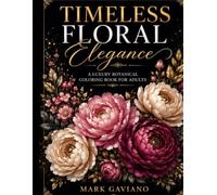 Timeless Floral Elegance: A Luxury Botanical Coloring Book for Relaxation and Creativity