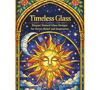 Timeless Glass: Elegant Stained Glass Designs for Stress Relief and Inspiration