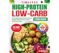 Timeless High-Protein Low-Carb Cookbook: Easy High-Protein Dishes to Lose Weight, Build Muscle, and Eat Clean Every Day