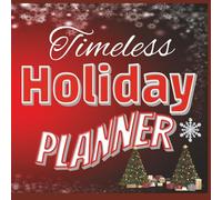 Timeless Holiday planner: A Complete Holiday & Christmas Organizer with Monthly Calendars, Weekly & Daily Planners, Card & Gift Trackers, Expense Logs, Journals, To-Do Lists, Recipes & More.