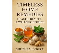 Timeless Home Remedies: Health, Beauty & Wellness Secrets