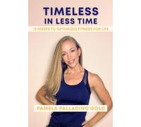 Timeless In Less Time: 12 Weeks to Optimized Fitness For Life