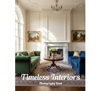 Timeless Interiors Photography Book: Elevate Your Living Space With Classic Global Design Inspiration