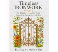Timeless Ironwork: Volume 2 - An Elegant Garden Gate Coloring Book for Adults: 60 pages of ornate, wrought-iron gates surrounded by lush floral detail.