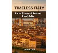 Timeless Italy: Rome, Florence & Tuscany Travel Guide