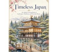 Timeless Japan: An Adult Coloring Book of Landscapes, Traditions, and Everyday Beauty