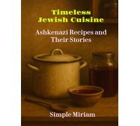 Timeless Jewish Cuisine: Ashkenazi Recipes and Their Stories