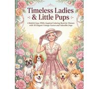 Timeless Ladies & Little Pups: A Bold & Easy 1950s-Inspired Coloring Book for Women with 50 Elegant Vintage Scenes and Adorable Dogs