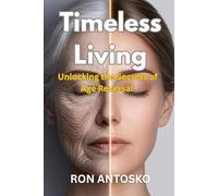 Timeless Living: Unlocking the Secrets of Age Reversal