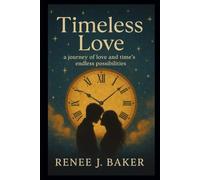 Timeless Love: A Journey of Love and Time’s Endless Possibilities
