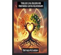 Timeless Love: Building and Maintaining Lasting Relationships (Apophis Nexus)