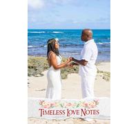 Timeless Love Notes: An Elegant Companion for Curating Memories, Vendors, Inspiration, and Details to Shape Your Dream Wedding Experience