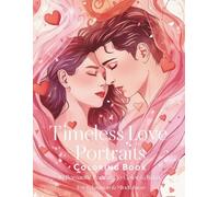 Timeless Love Portraits Coloring Book for Adults: 85 Elegant Romantic Portraits Featuring Couples, Intimate Moments & Classic Love Scenes | A ... Coloring Book for Relaxation and Mindfulness