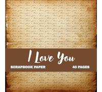 Timeless Love Script Scrapbook Pages: Vintage “I Love You” Calligraphy Paper | 8.5×8.5 Scrapbooking Pages for Journals, Cards, Crafts & Romantic Keepsakes (Nature Scrapbook paper)