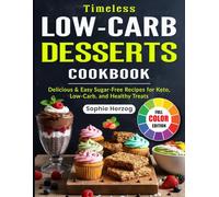 Timeless Low-Carb Desserts Cookbook: Delicious & Easy Sugar-Free Recipes for Keto, Low-Carb, and Healthy Treats