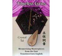Timeless Lyrics: Mesmerizing Masterpieces from the East, Translated into English: 3 (Timeless Poetry)