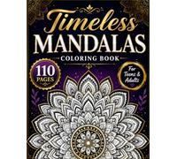 Timeless Mandalas: 110 Beautiful Mandala Designs for Relaxation, Stress Relief & Mindful Creativity for Teens & Adults