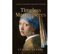 Timeless Masterpieces: A Guide to History's Greatest Paintings