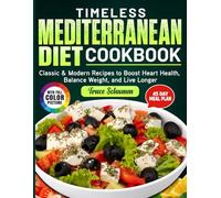 Timeless Mediterranean Diet Cookbook: Classic & Modern Recipes to Boost Heart Health, Balance Weight, and Live Longer