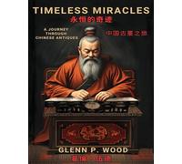 Timeless Miracles 永恆的奇蹟: A Journey Through Chinese Antiques 中國古董之旅
