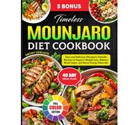 Timeless Mounjaro Diet Cookbook: Easy and Delicious Mounjaro-Friendly Recipes to Support Weight Loss, Balance Blood Sugar, and Boost Energy Naturally
