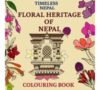 Timeless Nepal: Floral Heritage of Nepal: A Cultural Colouring Journey with Bilingual English and Nepali Flower Names (Timeless Nepal Learning Series)