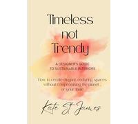 Timeless not Trendy: A Designer's Guide to Sustainable Interiors |: A Guide to Sustainable Interior Design | 50 pages 5.5x8.5 inches | How to Design Elegant Enduring Spaces Sustainably